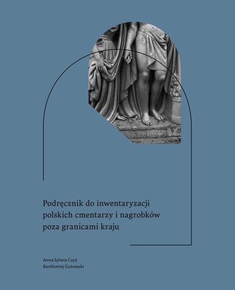 Podręcznik do inwentaryzacji polskich cmentarzy i nagrobków poza granicami kraju, Instytut POLONIKA