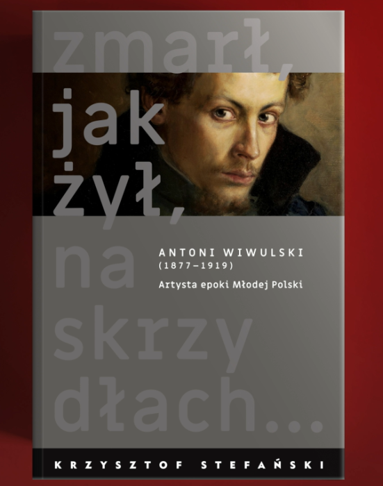 Otwórz zdjęcie <img src="okladka-wiwulski.jpg" alt="Okładka książki „Zmarł jak żył, na skrzydłach… Antoni Wiwulski (1877–1919). Artysta epoki Młodej Polski” autorstwa Krzysztofa Stefańskiego, wydanej przez Instytut POLONIKA" />